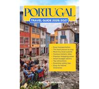 PORTUGAL TRAVEL GUIDE 2026/2027: The Complete Trip Planning Guide with Easy Itineraries, Top Attractions, Local Tips, Food, Transportation, Accommodation, Road Trips & Budget Advice
