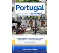 PORTUGAL TRAVEL GUIDE 2026/2027: Trip of a lifetime with a well-Detailed Guide to Know PORTUGAL in Half the Time with Easy Itineraries, Local Tips, ... Budget Advice, Safety and Top Attractions