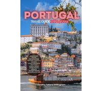 PORTUGAL TRAVEL GUIDE 2026/2027: Your Complete Arrival to Departure Guide to Portugal, Designed to Help You Explore More in Less Time with Easy ... Budget Planning, and Top Attractions.