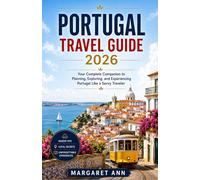 PORTUGAL TRAVEL GUIDE 2026-2027: Your Complete Companion to Planning, Exploring, and Experiencing Portugal Like a Savvy Traveler
