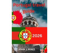 portugal travel guide 2026 city guide: The Complete Handbook for Exploring Portugal in 2026