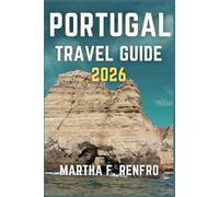 PORTUGAL TRAVEL GUIDE 2026: Discover Charming Villages, World-Class Wine, and Scenic Coastlines