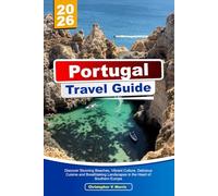PORTUGAL Travel Guide 2026: Discover Stunning Beaches, Vibrant Culture, Delicious Cuisine and Breathtaking Landscapes in the Heart of Southern Europe