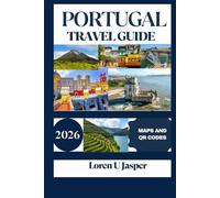 PORTUGAL TRAVEL GUIDE 2026: Discover the Best Destinations, Hidden Gems, and Authentic Experiences with Expert Tips, Itineraries, and Local Insights