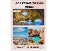 PORTUGAL TRAVEL GUIDE 2026: Experience Portugal’s Historic Capital Like a Local - Iconic Sights, Secret Gems, Culinary Delights & Traditions, and Insider Tips for the Perfect Journey