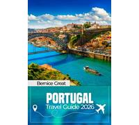 PORTUGAL TRAVEL GUIDE 2026: Explore Lisbon, Porto, Algarve & Alentejo-Epic Adventures, Hidden Gems & Local Insights with Detailed Itineraries, Food & Culture