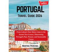 PORTUGAL Travel Guide 2026: From Lisbon's New Metro Lines to the Azores' Eco-Luxury: Discovering Portugal's Past, Present, and Sustainable Future
