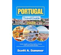 PORTUGAL Travel Guide 2026: Insider Insights on Cities, Culture, Cuisine, Costs and Coastal Escapes