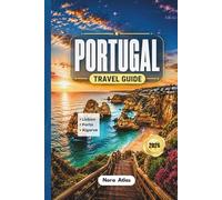 Portugal Travel Guide 2026: Lisbon, Porto & Algarve: Hidden Gems, Scenic Road Trips, Budget Travel Tips, Local Secrets and Must-See Coastal Adventures