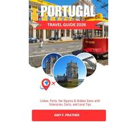 PORTUGAL TRAVEL GUIDE 2026: Lisbon, Porto, the Algarve & Hidden Gems with Itineraries, Costs, and Local Tips