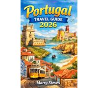 Portugal Travel Guide 2026: Your Complete 2026 Guide to Portugal: Explore Lisbon, Porto, the Algarve, Wine Regions, Beaches, Outdoor Adventures, and Local Culture with Expert Travel Tips