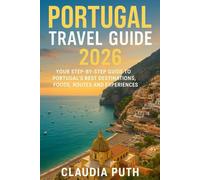 Portugal Travel Guide 2026: Your Step-by-Step Guide to Portugal’s Best Destinations, Foods, Routes and Experiences