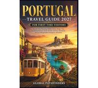 PORTUGAL TRAVEL GUIDE 2027 FOR FIRST-TIME VISITORS: Step-by-Step Planning, Hidden Gems, Budget Tips, Local Experiences, Scenic Routes and Easy Itineraries for an Unforgettable Portuguese Adventure
