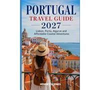Portugal Travel Guide 2027: Lisbon, Porto, Algarve and Affordable Coastal Adventures (2027 TRAVEL GUIDES)