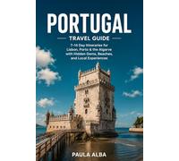PORTUGAL TRAVEL GUIDE: 7-14 Day Itineraries for Lisbon, Porto & the Algarve with Hidden Gems, Beaches, and Local Experiences