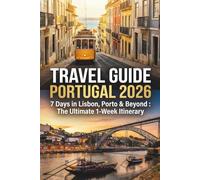 Portugal Travel Guide: 7 Days in Lisbon, Porto and Beyond: The Ultimate 1-Week Itinerary