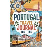 Portugal Travel Journal for Teens: 100 Prompts to Capture Coastlines, Culture, History, and Everyday Adventures