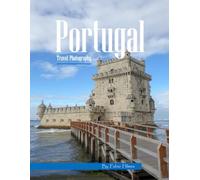 Portugal Travel Photography: A Visual Journey Through Historic Castles, Coastal Cliffs & Colorful Cities - From Lisbon’s Trams to the Algarve Caves - ... Photos (Travel Coffee Table Books)