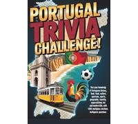 Portugal Trivia Challenge: 1,000 Unbelievable Facts, Legends, Landmarks & True Stories That Only Real Portugal Experts Can Answer