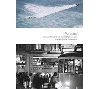 Portugal - Un viaje fotográfico por costas salvajes y una historia atemporal: Naturaleza | Nostalgia | Narrativas