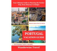 Portugal Vacation Guide: Your Ultimate Guide to Planning the Perfect Trip, from Itinerary to Budget