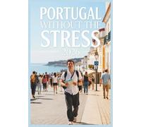Portugal Without the Stress (2026): How to Avoid Tourist Traps, Overpriced Restaurants, and Costly Travel Mistakes
