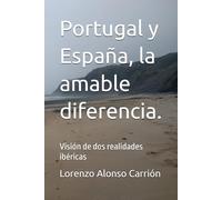 Portugal y España, la amable diferencia.: Visión de dos realidades ibéricas