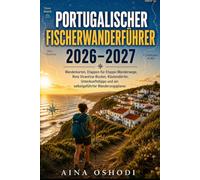 PORTUGALISCHER FISCHERWANDERFÜHRER 2026-2027: Wanderkarten, Etappen-für-Etappe-Wanderwege, Rota Vicentina-Routen, Küstendörfer, Unterkunftstipps und ... Wanderungsplaner (Trail Navigator Guides)