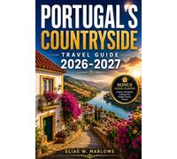 PORTUGAL'S COUNTRYSIDE TRAVEL GUIDE 2026-2027: Hidden Villages, Vineyard Roads, Rural Food, Scenic Landscapes & Authentic Experiences Beyond Lisbon and Porto (THE COUNTRYSIDE ROUTE)