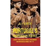 Portugal's Guerrilla Wars in Africa: Lisbon's Three Wars in Angola, Mozambique and Portugese Guinea 1961-74