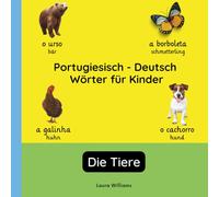Portugiesisch - Deutsch Wörter für Kinder - Die Tiere: Portugiesisch Lernen für Kinder und Anfänger - Zweisprachiges Bilderbuch auf Portugiesisch mit ... Kinderbücher (Deutsch-Portugiesisch))