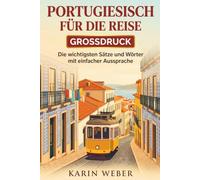 Portugiesisch für die Reise - Großdruck: Die wichtigsten Sätze und Wörter mit einfacher deutscher Lautschrift | Sprachführer für Urlaub in Portugal mit Dialogen, Pastelaria-Kapitel und Reise-Tipps