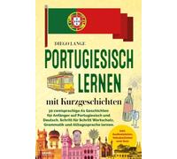 Portugiesisch lernen mit Kurzgeschichten: 30 zweisprachige A1-Geschichten für Anfänger auf Portugiesisch und Deutsch - Schritt für Schritt Wortschatz, ... - inkl. Audiodateien, Vokabellisten und Quiz