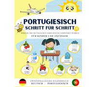 Portugiesisch Schritt für Schritt, häufig verwendete Wörter im täglichen Leben für Kinder und Anfänger.: Bildwörterbuch Deutsch-Portugiesisch, häufig ... lebendigen und farbenfrohen Illustrationen.