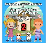 Portugiesisch spielerisch lernen 2 Ein lustiges Bilderbuch für Kinder und Anfänger: Für Mädchen und Jungen jeden Alters!