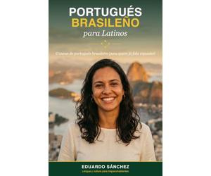 Portugués Brasileño para Latinos: Del español al portugués de Brasil: habla, entiende y conversa aprovechando lo que ya sabes (Idiomas para Latinos)