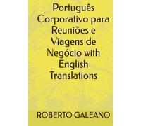 Português Corporativo para Reuniões e Viagens de Negócio with English Translations