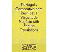 Português Corporativo para Reuniões e Viagens de Negócio with English Translations