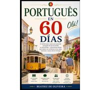 Portugués en 60 Días: El método paso a paso para pasar del nivel básico al intermedio en dos meses 60 lecciones diarias para hablar, entender y leer portugués con fluidez y alcanzar nivel B1 sólido