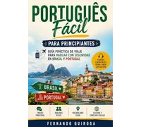 Portugués Fácil para Principiantes: Guía practica de viaje para hablar con seguridad en Brasil y Portugal con vocabulario, gramática, diálogos y ejercicios para aprender desde cero.