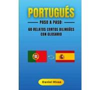 Portugués Paso a Paso: 60 Relatos Cortos Bilingües con Glosario