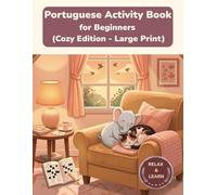 Portuguese Activity Book for Beginners: Large Print Vocabulary Builder - Cozy Edition - Learn Portuguese with Word Search, Crossword and More (Cozy Edition Activity Books)