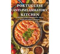 PORTUGUESE ANTI-INFLAMMATORY KITCHEN: Traditional recipes reimagined for vibrant health and culinary adventure (Slow Anti-Inflammatory Living & Culinary Travel Series)