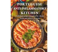 PORTUGUESE ANTI-INFLAMMATORY KITCHEN: Traditional recipes reimagined for vibrant health and culinary adventure (Slow Anti-Inflammatory Living & Culinary Travel Series)