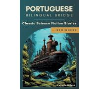 Portuguese Bilingual Bridge: Classic Science Fiction Stories for Beginners (Bilingual Bridge: Classic science fiction for language learners)