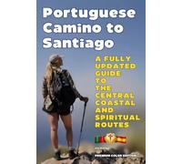 PORTUGUESE CAMINO TO SANTIAGO *Premium Color Edition*: A FULLY UPDATED GUIDE TO THE CENTRAL COASTAL AND SPIRITUAL ROUTES