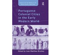 Portuguese Colonial Cities in the Early Modern World (Empire and the Making of the Modern World, 1650-2000)
