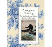 Portuguese Cooking: The Authentic and Robust Cuisine of Portugal