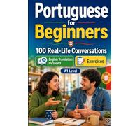 Portuguese for Beginners A1: Everyday Dialogues for Portuguese, Greetings, Food, Shopping, Travel, Work, English Translation, Vocabulary and Exercises for Students and Adults