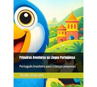 Portuguese for Kids: Brazilian Portuguese Workbook: Primeiras Aventuras na Língua Portuguesa - A Fun and Interactive Approach to Learning Brazilian Portuguese